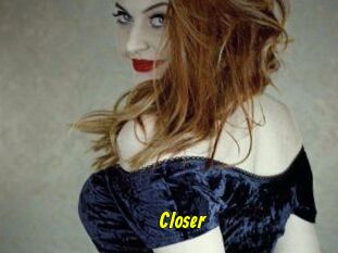 Closer