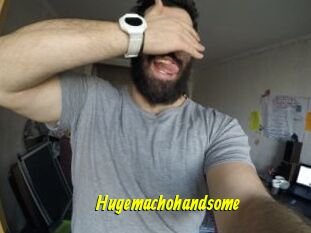 Hugemachohandsome