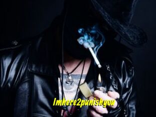 Imhere2punishyou