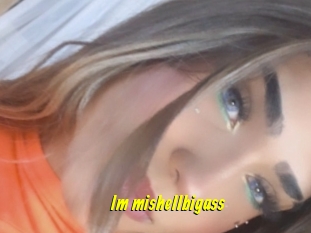Im_mishellbigass