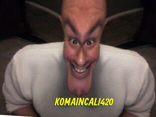 KOMAINCALI420