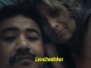 Luvu2watchus