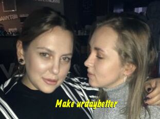 Make_urdaybetter