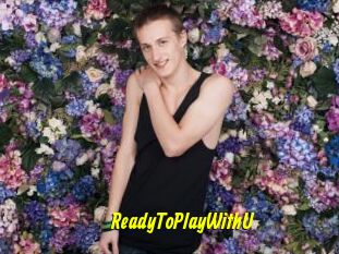 ReadyToPlayWithU