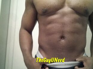 TheGuyUNeed