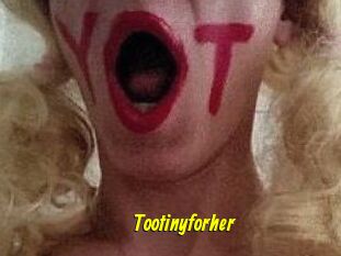 Tootinyforher